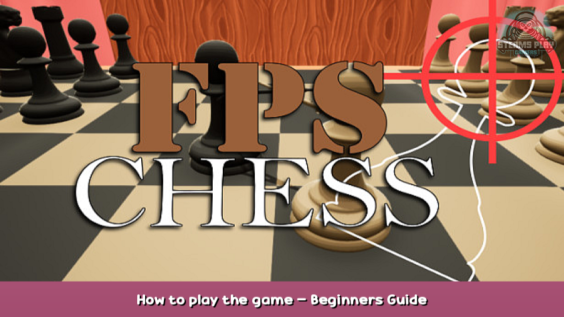 FPS Chess How to play the game – Beginners Guide 1 - steamsplay.com