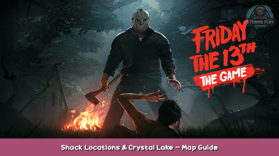 Friday the 13th: The Game Shack Locations & Crystal Lake – Map Guide 1 - steamsplay.com