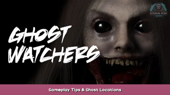 Ghost Watchers Gameplay Tips & Ghost Locations 1 - steamsplay.com