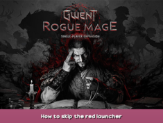 GWENT: Rogue Mage (Single-Player Expansion) How to skip the red launcher 1 - steamsplay.com