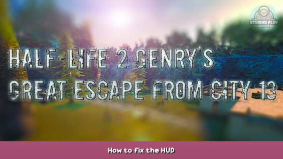 Half-Life 2: Genry’s Great Escape From City 13 How to fix the HUD 1 - steamsplay.com
