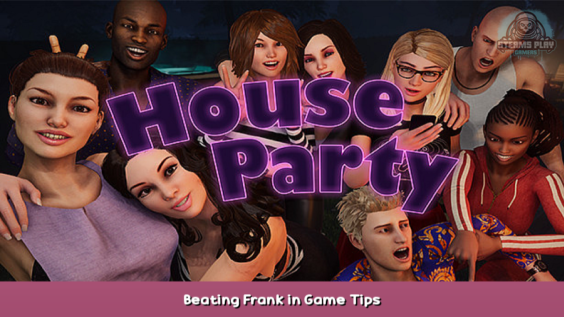 House Party Beating Frank in Game Tips 1 - steamsplay.com