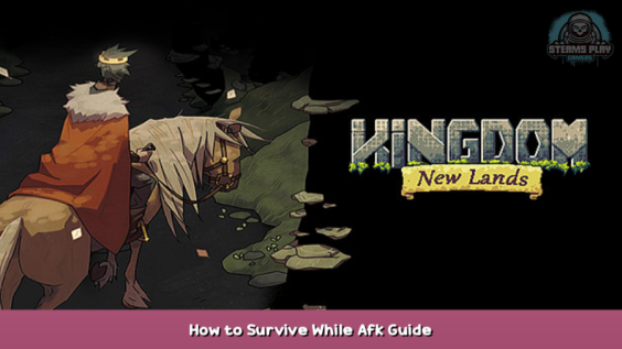 Kingdom: New Lands Tips & Tricks How to Survive While AFK 2 - steamsplay.com