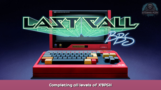 Last Call BBS Completing all levels of X’BPGH 1 - steamsplay.com