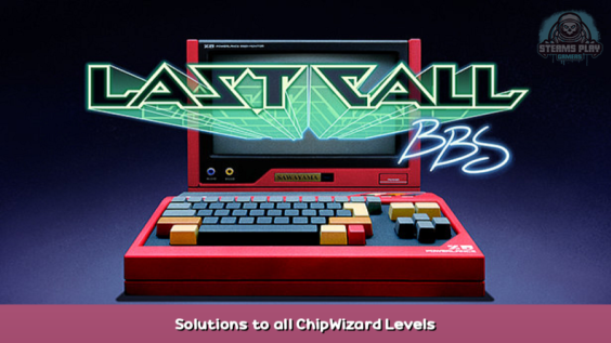 Last Call BBS Solutions to all ChipWizard Levels 1 - steamsplay.com
