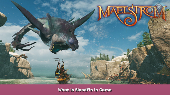Maelstrom What is Bloodfin in Game? 1 - steamsplay.com