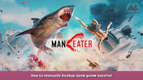 Maneater How to manually backup save game tutorial 1 - steamsplay.com