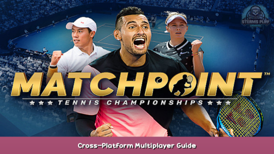 Matchpoint – Tennis Championships Cross-Platform Multiplayer Guide 1 - steamsplay.com