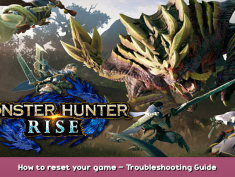 MONSTER HUNTER RISE How to reset your game – Troubleshooting Guide 1 - steamsplay.com