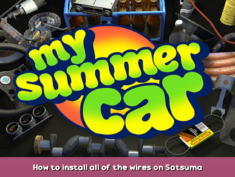 My Summer Car How to install all of the wires on Satsuma 1 - steamsplay.com