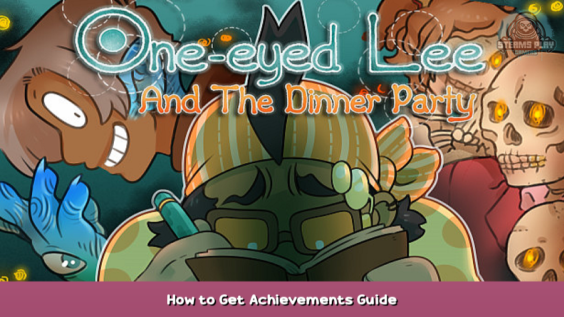 One-Eyed Lee and the Dinner Party How to Get Achievements Guide 1 - steamsplay.com