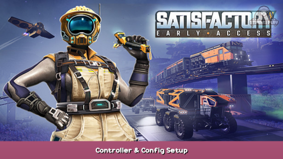 Satisfactory Controller & Config Setup 1 - steamsplay.com