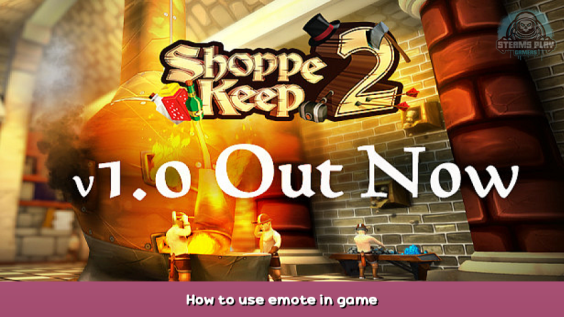 Shoppe Keep 2 How to use emote in game 1 - steamsplay.com
