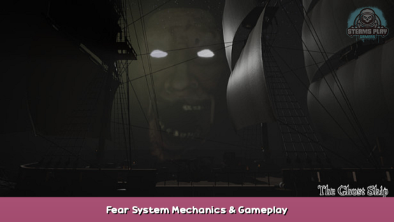 The Ghost Ship Fear System Mechanics & Gameplay 1 - steamsplay.com