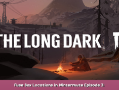 The Long Dark Fuse Box Locations in Wintermute Episode 3: Aftermath 1 - steamsplay.com