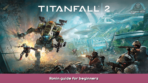 Titanfall® 2 Ronin guide for beginners 1 - steamsplay.com