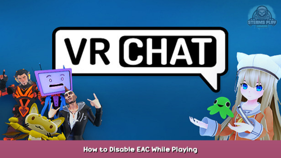 VRChat How to Disable EAC While Playing 1 - steamsplay.com
