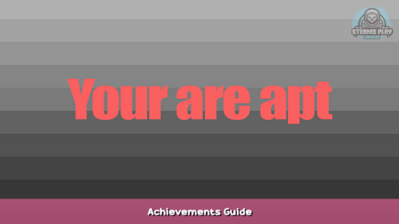 You are apt Achievements Guide 1 - steamsplay.com