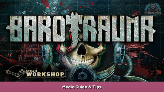 Barotrauma Medic Guide & Tips 1 - steamsplay.com