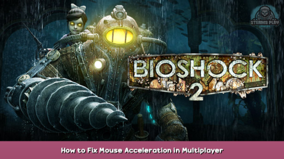 BioShock 2 How to Fix Mouse Acceleration in Multiplayer 1 - steamsplay.com