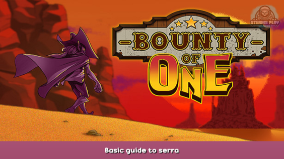 Bounty of One Basic guide to serra 1 - steamsplay.com