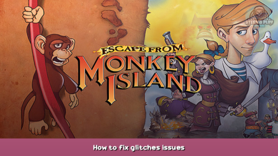 Escape from Monkey Island™ How to fix glitches issues 1 - steamsplay.com