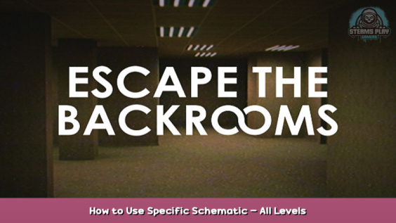 Escape the Backrooms How to Use Specific Schematic – All Levels 1 - steamsplay.com
