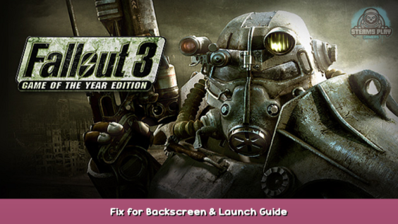 Fallout 3 – Game of the Year Edition Fix for Backscreen & Launch Guide 1 - steamsplay.com