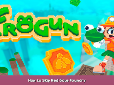 Frogun How to Skip Red Gate Foundry 1 - steamsplay.com