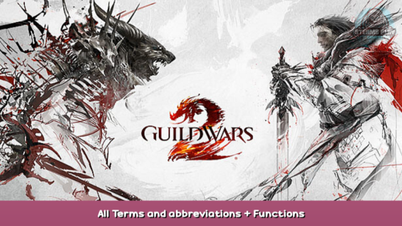 Guild Wars 2 All Terms and abbreviations + Functions 1 - steamsplay.com