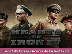 Hearts of Iron IV How to Make Anastasia Romanov the Queen of Poland? 1 - steamsplay.com