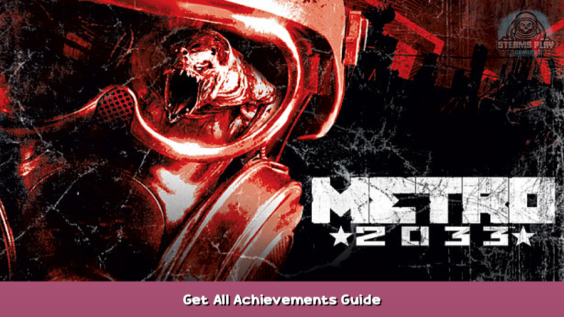 Metro 2033 Get All Achievements Guide 1 - steamsplay.com