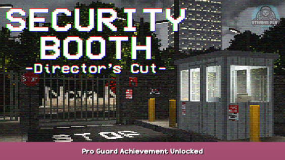 Security Booth: Director’s Cut Pro Guard Achievement Unlocked 1 - steamsplay.com