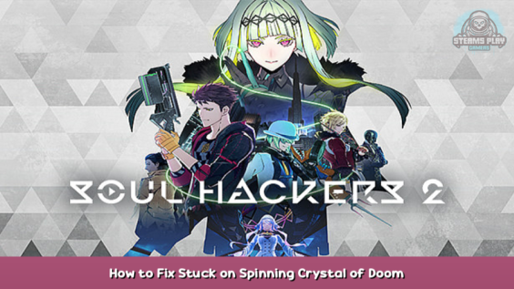 Soul Hackers 2 How to Fix Stuck on Spinning Crystal of Doom 2 - steamsplay.com