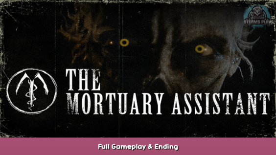 The Mortuary Assistant Full Gameplay & Ending 1 - steamsplay.com