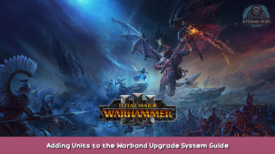 Total War: WARHAMMER III Adding Units to the Warband Upgrade System Guide 1 - steamsplay.com