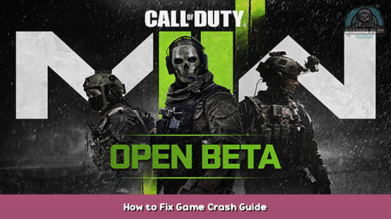 Call of Duty®: Modern Warfare® II – Open Beta How to Fix Game Crash Guide 1 - steamsplay.com