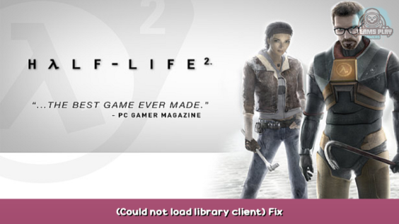Half-Life 2 (Could not load library client) Fix 1 - steamsplay.com
