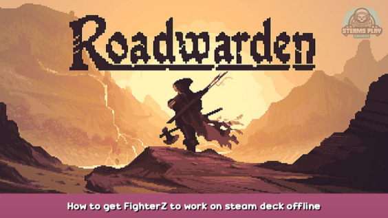 Roadwarden How to get FighterZ to work on steam deck offline mode 1 - steamsplay.com