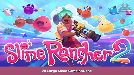 Slime Rancher 2 All Largo Slime Combinations 1 - steamsplay.com