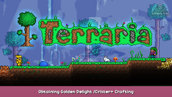 Terraria Obtaining Golden Delight /Critter+ Crafting 1 - steamsplay.com