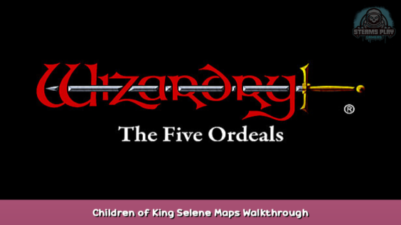 Wizardry: The Five Ordeals Children of King Selene Maps Walkthrough 1 - steamsplay.com