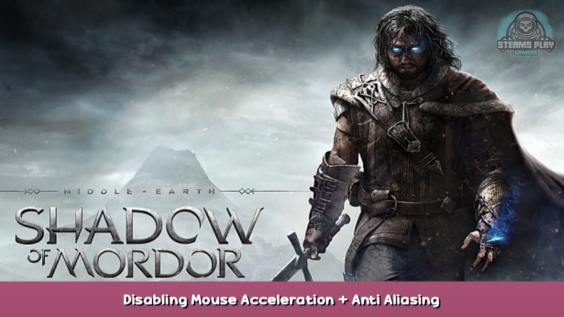 Middle-earth™: Shadow of Mordor™ Disabling Mouse Acceleration + Anti Aliasing 1 - steamsplay.com