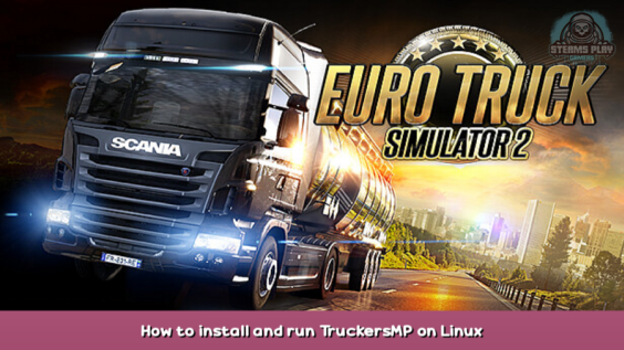 Euro Truck Simulator 2 How to install and run TruckersMP on Linux 10 - steamsplay.com