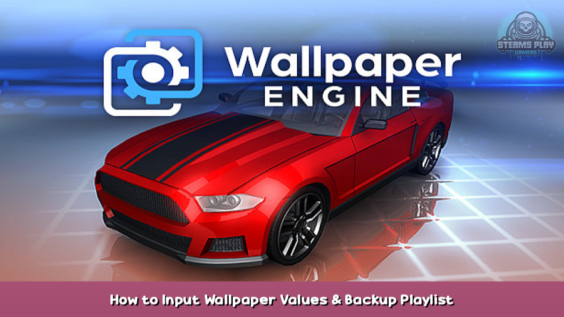 Wallpaper Engine How to Input Wallpaper Values & Backup Playlist 1 - steamsplay.com
